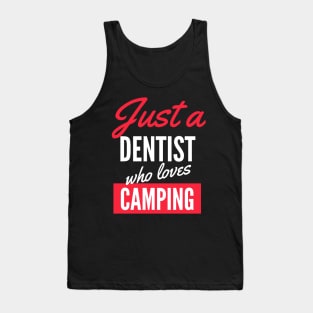 Just A Dentist Who Loves Camping - Gift For Men, Women, Camping Lover Tank Top